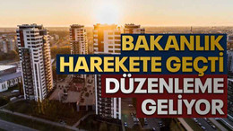 Bakanlık harekete geçti, düzenleme geliyor
